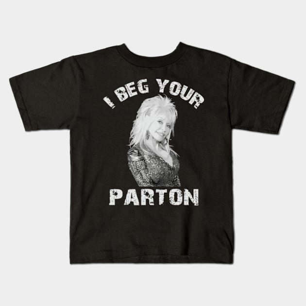 I beg your parton - Dolly Parton Kids T-Shirt by Nolinomeg